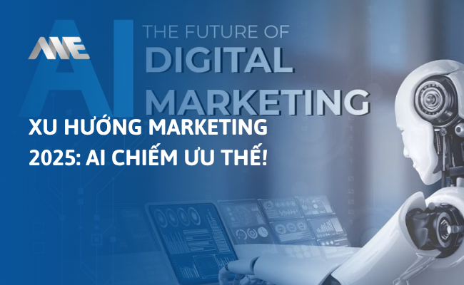 Xu Hướng Marketing 2025: AI chiếm ưu thế!