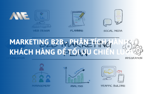 Marketing B2B - Phân tích hành vi khách hàng để tối ưu chiến lược