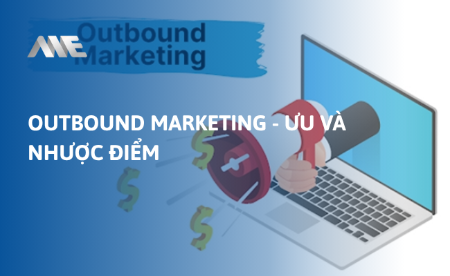 Outbound Marketing - Ưu và nhược điểm