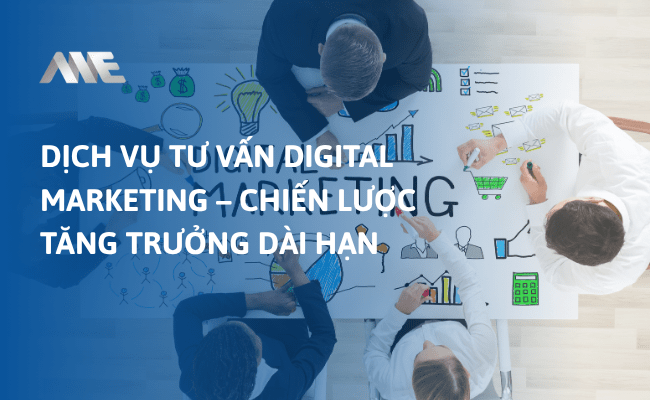 Dịch vụ tư vấn Digital Marketing - Chiến lược tăng trưởng dài hạn