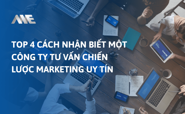 Top 4 cách nhận biết một công ty tư vấn chiến lược Marketing uy tín