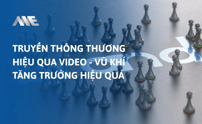 Truyền thông thương hiệu qua video - Vũ khí tăng trưởng hiệu quả
